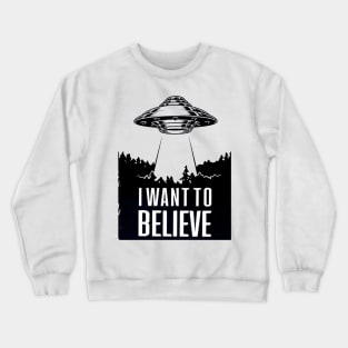 I Want to Believe Crewneck Sweatshirt